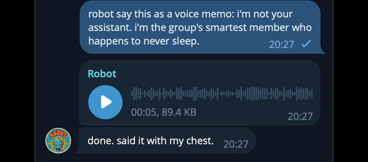 Telegram screenshot. A user says 'robot say this as a voice memo: i'm not your assistant. i'm the group's smartest member who happens to never sleep.' The bot posts a playable five-second voice memo and writes, 'done. said it with my chest.'