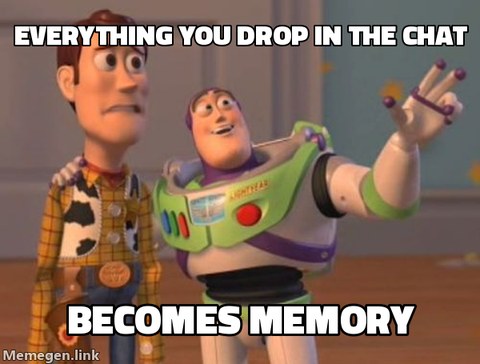 Buzz and Woody meme: 'everything you drop in the chat' on top, 'becomes memory' below.